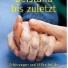 Beistand bis zuletzt - Erfahrungen und Hilfen bei der Begleitung sterbender Menschen.