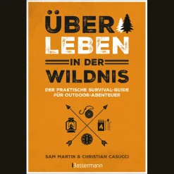 Überleben in der Wildnis. Der praktische Survival-Guide für Outdoor-Abenteuer.