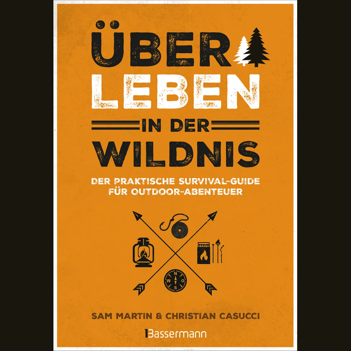 Überleben in der Wildnis. Der praktische Survival-Guide für Outdoor-Abenteuer.