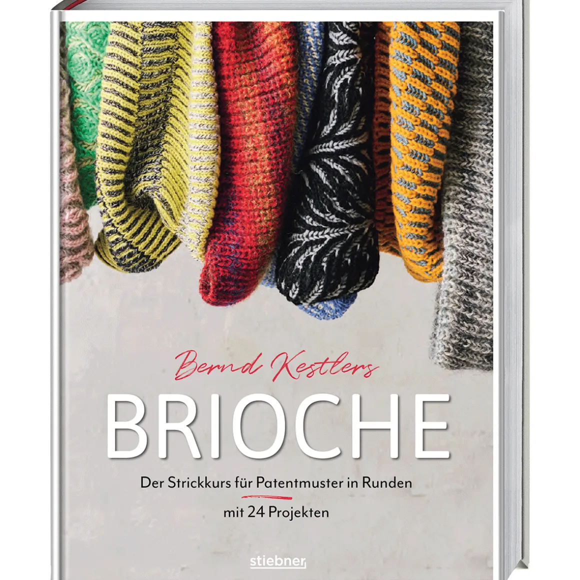 Bernd Kestlers Brioche: Der Strickkurs für Patentmuster in Runden mit 24 Projekten.