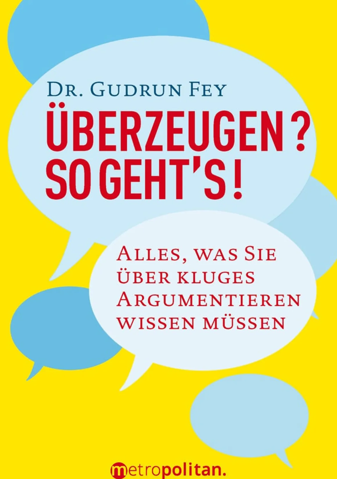 Überzeugen? So geht’s! Alles, was Sie über kluges Argumentieren wissen müssen.