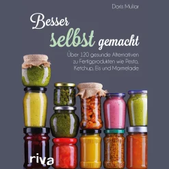 Besser selbst gemacht: Über 120 gesunde Alternativen zu Fertigprodukten wie Pesto, Ketchup, Eis und Marmelade.