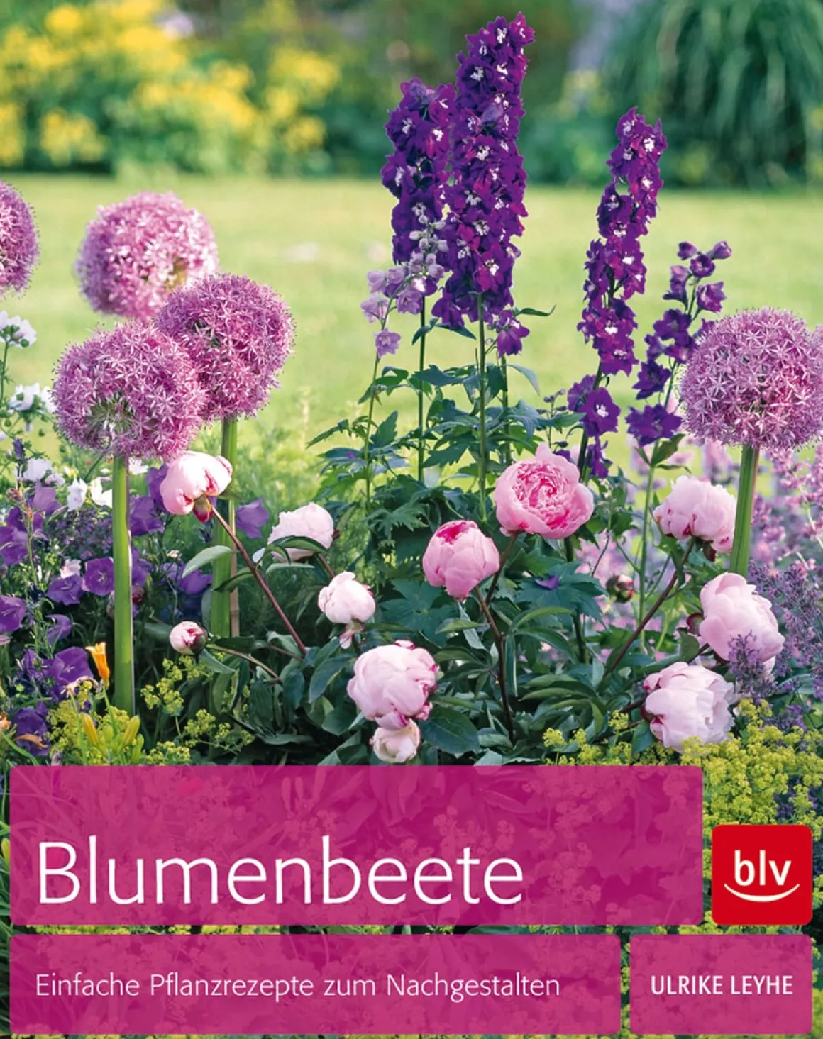 Blumenbeete. Einfache Pflanzrezepte zum Nachgestalten.