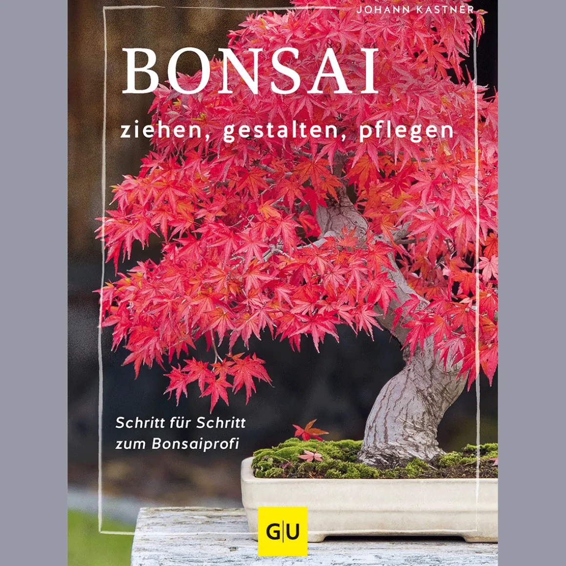 Bonsai ziehen, gestalten und pflegen: Schritt für Schritt zum Bonsaiprofi.