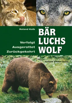 Bär, Luchs und Wolf. Verfolgt, ausgerottet, zurückgekehrt.