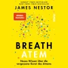 Breath. Atem. Neues Wissen über die vergessene Kunst des Atmens.