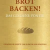 Brot backen! Ofenfrische Rezepte zum Glänzen und Genießen. Das Goldene von GU.