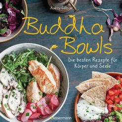 Buddha Bowls. Die besten Rezepte für Körper und Seele.