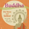 Buddha. Die Reise zum Selbst. Das große Lehr- und Praxisbuch.