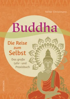 Buddha. Die Reise zum Selbst. Das große Lehr- und Praxisbuch.