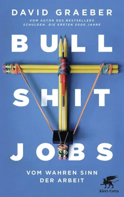 Bullshit Jobs. Vom wahren Sinn der Arbeit.