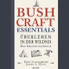 Bushcraft Essentials. Überleben in der Wildnis. Das Grundlagenbuch.