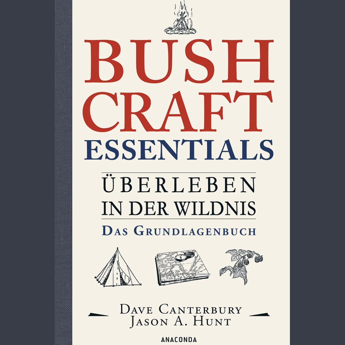 Bushcraft Essentials. Überleben in der Wildnis. Das Grundlagenbuch.