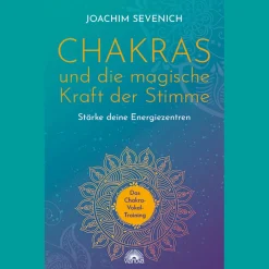 Chakras und die magische Kraft der Stimme: Stärke deine Energiezentren - Das Chakra-Vokal-Training.