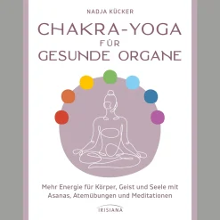Chakra-Yoga für gesunde Organe. Mehr Energie für Körper, Geist und Seele mit Asanas, Atemübungen und Meditationen - Mit QR-Code zu Übungsvideos und Meditationen sowie zahlreichen farbigen Übungs-Illustrationen.