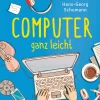 Computer ganz leicht. So funktionieren PCs, Laptops, Smartphones.