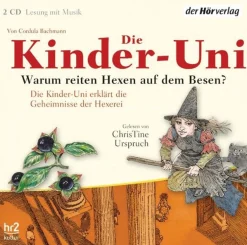 Cordula Bachmann. Die Kinder-Uni. Warum reiten Hexen auf dem Besen? 2 CDs.