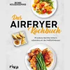 Das Airfryer-Kochbuch. 70 leckere Gerichte fettarm zubereitet mit der Heißluftfritteuse.