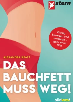 Das Bauchfett muss weg! Richtig bewegen und ernähren - ganz ohne Diät.