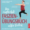Das einfachste Faszien-Übungsbuch aller Zeiten: Ohne Hilfsmittel: Das optimale Training für Vielsitzer.