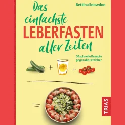 Das einfachste Leberfasten aller Zeiten: 50 schnelle Rezepte gegen die Fettleber.