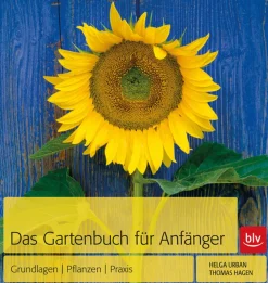 Das Gartenbuch für Anfänger: Grundlagen - Pflanzen - Praxis.