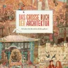 Das große Buch der Architektur. So haben die Menschen früher gebaut!