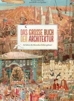 Das große Buch der Architektur. So haben die Menschen früher gebaut!