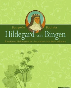Das große Buch der Hildegard von Bingen. Bewährtes Heilwissen für Gesundheit und Wohlbefinden.