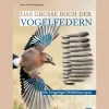 Das große Buch der Vogelfedern. Die Singvögel Mitteleuropas.