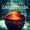 Das große Buch der Zaubersprüche. Über 150 Sprüche und Rituale.