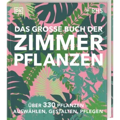 Das große Buch der Zimmerpflanzen. Über 330 Pflanzen - auswählen, gestalten, pflegen.