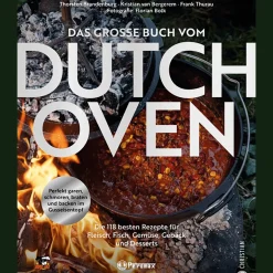 Das große Buch vom Dutch Oven: Die 118 besten Rezepte für Fleisch, Fisch, Gemüse und Desserts. Perfekt garen, schmoren, braten und backen im Gusseisentopf.