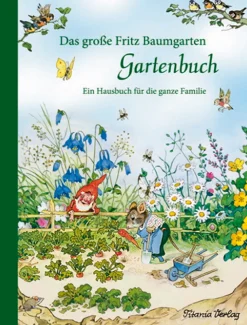 Das große Fritz Baumgarten Gartenbuch. Ein Hausbuch für die ganze Familie.