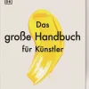 Das große Handbuch für Künstler. Grundlagen, Materialien, Techniken.