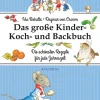 Das große Kinder-Koch- und Backbuch. Die schönsten Rezepte für jede Jahreszeit.