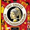 Das große Kunst-Sammelsurium. Von der Höhlenmalerei zur Pop Art.