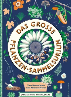 Das große Pflanzen-Sammelsurium. Vom Samenkorn zum Mammutbaum.