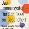 Das Immunsystem. Der Schlüssel zur Gesundheit. Warum manche Menschen nie krank sind (und andere schon).