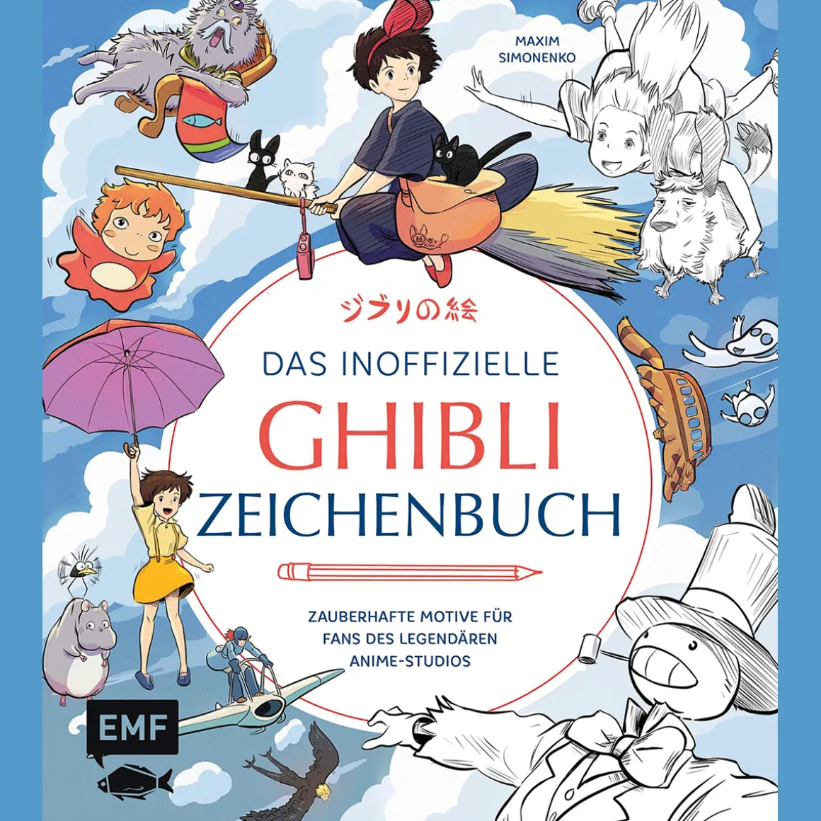 Das inoffizielle Ghibli-Zeichenbuch - Zauberhafte Motive für Fans des legendären Anime-Studios: Die beliebtesten Figuren Schritt für Schritt zeichnen | Für Fans von "Das wandelnde Schloss", "Chihiros Reise ins Zauberland", "Prinzessin Mononoke" und vielen