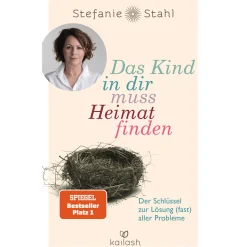 Das Kind in dir muss Heimat finden. Der Schlüssel zur Lösung (fast) aller Probleme.