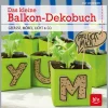 Das kleine Balkon-Dekobuch. Gefäße, Möbel, Licht & Co.