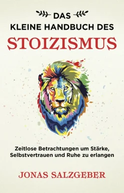 Das kleine Handbuch des Stoizismus. Zeitlose Betrachtungen um Stärke, Selbstvertrauen und Ruhe zu erlangen.