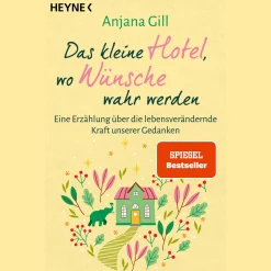 Das kleine Hotel, wo Wünsche wahr werden: Eine Erzählung über die lebensverändernde Kraft unserer Gedanken. SPIEGEL Bestseller. BookTok Bestseller.