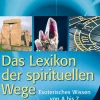 Das Lexikon der spirituellen Wege. Esoterisches Wissen von A bis Z.