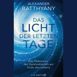 Das Licht der letzten Tage: Das Phänomen der Geistesklarheit am Ende des Lebens.
