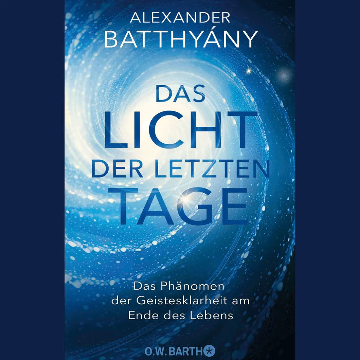 Das Licht der letzten Tage: Das Phänomen der Geistesklarheit am Ende des Lebens.