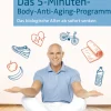 Das 5-Minuten-Body-Anti-Aging-Programm - Das biologische Alter ab sofort senken
