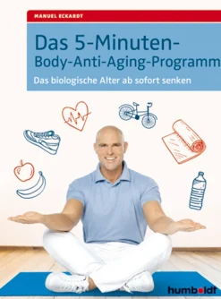 Das 5-Minuten-Body-Anti-Aging-Programm - Das biologische Alter ab sofort senken