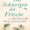 Das Schweigen der Frösche oder Die Kunst, die Natur zu belauschen.